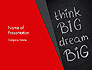 Think Big Dream Big on Chalk Board slide 1
